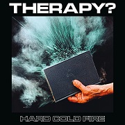 Album-Review: Therapy? - Hard Cold Fire Therapy?: Hard Cold Fire