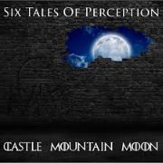 Album-Review: Castle Mountain Moon - Six Tales Of Perception Castle Mountain Moon: Six Tales Of Perception