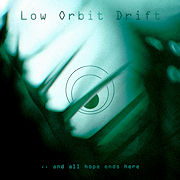 Album-Review: Low Orbit Drift - … And All Hope Ends Here Low Orbit Drift: … And All Hope Ends Here