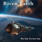 Album-Review: Riven Earth - We Got To Get Out Riven Earth: We Got To Get Out