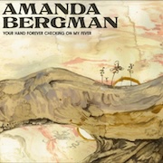 Album-Review: Amanda Bergman - Your Hand Forever Checking On My Fever Amanda Bergman: Your Hand Forever Checking On My Fever