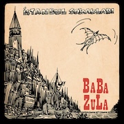 Album-Review: BaBa ZuLa - Istanbul Sokaklari BaBa ZuLa: Istanbul Sokaklari
