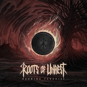 Album-Review: Roots Of Unrest - Burning Paradise Roots Of Unrest: Burning Paradise