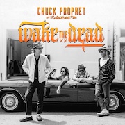 Album-Review: Chuck Prophet with ¿Qiensave? - Wake The Dead Chuck Prophet with ¿Qiensave?: Wake The Dead