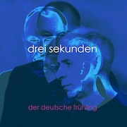 Album-Review: Drei Sekunden - Der Deutsche Frühling Drei Sekunden: Der Deutsche Frühling