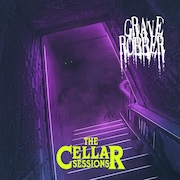 Album-Review: Grave Robber - The Cellar Sessions Grave Robber: The Cellar Sessions