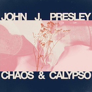 Album-Review: John J. Presley - Chaos & Calypso John J. Presley: Chaos & Calypso
