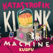 Album-Review: Kuhn Fu - Katastrofik Kink Machine Kuhn Fu: Katastrofik Kink Machine