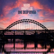 Album-Review: Mark Knopfler - One Deep River Mark Knopfler: One Deep River