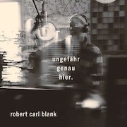 Album-Review: Robert Carl Blank - ungefähr genau hier. Robert Carl Blank: ungefähr genau hier.