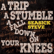 Album-Review: Seasick Steve - A Trip A Stumble A Fall Down on Your Knees Seasick Steve: A Trip A Stumble A Fall Down on Your Knees