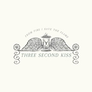 Album-Review: Three Second Kiss - From Fire I Save The Flame Three Second Kiss: From Fire I Save The Flame