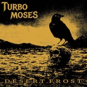 Album-Review: Turbo Moses - Desert Frost Turbo Moses: Desert Frost