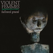 Album-Review: Violent Femmes - Hallowed Ground - 40th Anniversary Edition Violent Femmes: Hallowed Ground - 40th Anniversary Edition