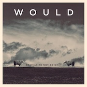 Album-Review: Would - Be Okay To Not Be Okay Would: Be Okay To Not Be Okay