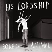 Album-Review: His Lordship - Bored Animal His Lordship: Bored Animal