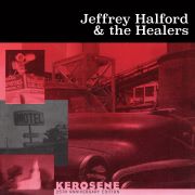 Album-Review: Jeffrey Halford And The Healers - Kerosene (25th Anniversary Edition) Jeffrey Halford And The Healers: Kerosene (25th Anniversary Edition)