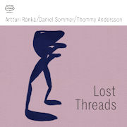 Album-Review: Artturi Rönkä / Daniel Sommer / Thommy Andersson - Lost Threads Artturi Rönkä / Daniel Sommer / Thommy Andersson: Lost Threads