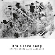 Album-Review: Caspar Brötzmann Massaker - it's a love song Caspar Brötzmann Massaker: it's a love song