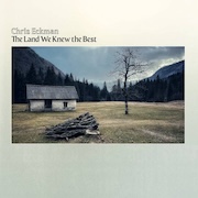 Album-Review: Chris Eckman - The Land We Knew The Best Chris Eckman: The Land We Knew The Best
