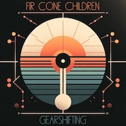 Album-Review: Fir Cone Children - Gearshifting Fir Cone Children: Gearshifting