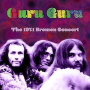 Album-Review: Guru Guru - The 1971 Bremen Concert Guru Guru: The 1971 Bremen Concert