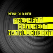 Album-Review: Reinhold Heil - Freiheit – Geilheit – Männlichkeit Reinhold Heil: Freiheit – Geilheit – Männlichkeit