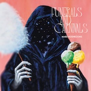 Album-Review: Mars Mushrooms - Funerals And Carnivals Mars Mushrooms: Funerals And Carnivals
