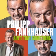 Album-Review: Philipp Fankhauser - Ain't That Something Philipp Fankhauser: Ain't That Something