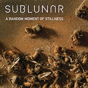 Album-Review: SubLunar - A Random Moment Of Stillness“ SubLunar: A Random Moment Of Stillness“