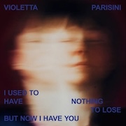 Album-Review: Violetta Parisini - I Used To Have Nothing To Lose But Now I Have You Violetta Parisini: I Used To Have Nothing To Lose But Now I Have You